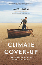 Climate cover-up : the crusade to deny global warming