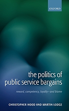 The politics of public service bargains: reward, competency, loyalty-and blame