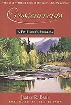 Crosscurrents : a fly fisher's progress