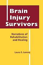 Brain injury survivors : narratives of rehabilitation and healing
