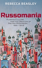 Russomania : Russian culture and the creation of British modernism, 1881-1922