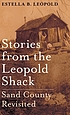 Stories from the Leopold Shack : Sand County revisited by Estella B Leopold