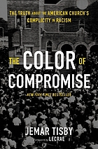 COLOR OF COMPROMISE : the truth about the american church's complicity in racism.