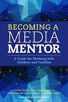Becoming a media mentor : a guide for working with children and families
