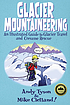 Glacier mountaineering : an illustrated guide... by  Andy Tyson 