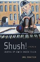 Shush! : growing up Jewish under Stalin : a memoir