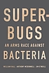 Superbugs : an arms race against bacteria by  William Hall, (Author of Superbugs) 