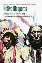 Native diasporas : indigenous identities and settler colonialism in the Americas