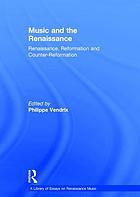 Music And The Renaissance Renaissance Reformation And Counter Reformation Book 11 Worldcat Org