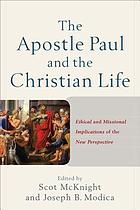 The Apostle Paul and the Christian life : ethical and missional implications of the new perspective