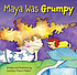 Maya was grumpy door Courtney Pippin-Mathur