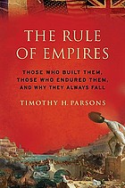 The rule of empires : those who built them, those who endured them, and why they always fall
