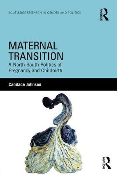 Maternal transition : a North-South politics of pregnancy and ...