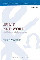 Spirit and Word : Dual Testimony in Paul, John and Luke.