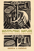 Instituting nature : authority, expertise, and power in Mexican forests