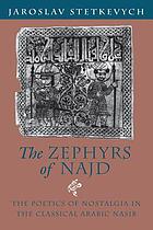 The zephyrs of Najd : the poetics of nostalgia in the classical Arabic Nasib