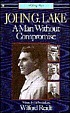 John G. Lake : a man without compromise by  Wilford H Reidt 