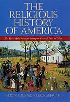 The religious history of America : [the heart of the American story from colonial times to today]