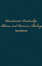 Presidential leadership, illness, and decision making