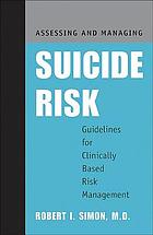 Assessing and Managing Suicide Risk : Guidelines for Clinically Based Risk Management.