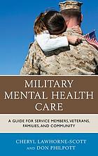 Front cover image for Military mental health care : a guide for service members, veterans, families, and community