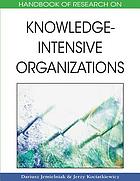 Handbook of research on knowledge-intensive organizations