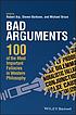 Bad arguments : 100 of the most important fallacies... by  Robert Arp 