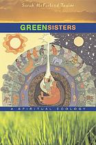 Green sisters : a spiritual ecology