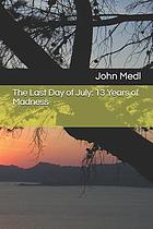 The last day of July : 13 years of madness