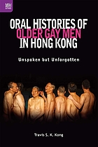 Oral histories of older gay men in Hong Kong : unspoken but unforgotten