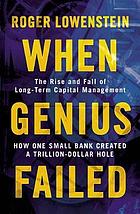 When genius failed the rise and fall of Long-Term Capital Management