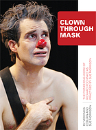 Clown Through Mask : The Pioneering Work of Richard Pochinko as Practiced by Sue Morrison.
