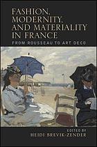 Fashion, modernity, and materiality in France : from Rousseau to art deco