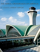 The aerial crossroads of America : St. Louis's Lambert Airport