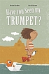 Have you seen my trumpet?.