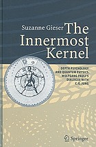 The innermost Kernel : dept psychology and quantum physics : Wolfgang Pauli's dialogue with C.G. Jung
