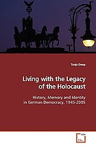 Living with the legacy of the Holocaust : history, memory, and identity in German democracy, 1945-2005