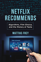 Netflix Recommends Algorithms, Film Choice, and the History of Taste