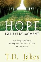 Hope for every moment : 365 inspirational thoughts for every day of the year