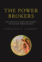 The power brokers : the struggle to shape and control the electric power industry