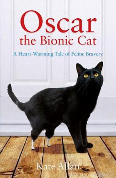 Oscar the bionic cat : a heart warming tale of feline bravery ...