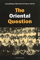 The Oriental question : consolidating a white man's province, 1914-41