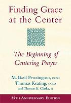 Finding grace at the center : the beginning of centering prayer
