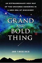 A grand and bold thing : an extraordinary new map of the universe ushering