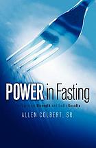 Power in fasting : for spiritual strength and Godly results