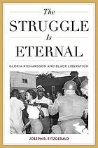 The struggle is eternal : Gloria Richardson and black liberation
