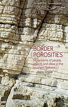 Border porosities : movements of people, objects, and ideas in the Southern Balkans