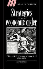 Strategies of economic order : German economic discourse, 1750-1950