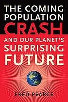 The coming population crash : and our planet's surprising future