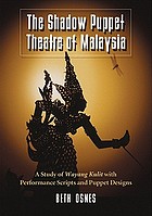 The shadow puppet theatre of Malaysia : a study of wayang kulit with performance scripts and puppet designs